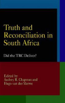 Truth and Reconciliation in South Africa: Did the TRC Deliver? - Audrey R. Chapman