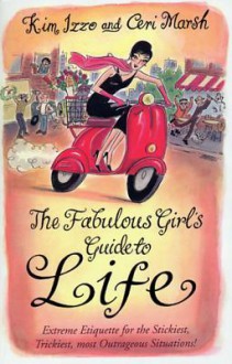 The Fabulous Girl's Guide To Life - Kim Izzo, Ceri Marsh