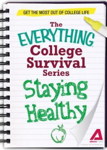 Staying Healthy: Get the Most Out of College Life - Adams Media