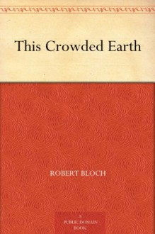 This Crowded Earth - Robert Bloch