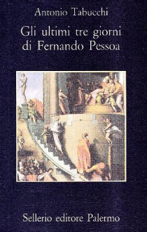 Gli ultimi tre giorni di Fernando Pessoa. Un delirio - Antonio Tabucchi