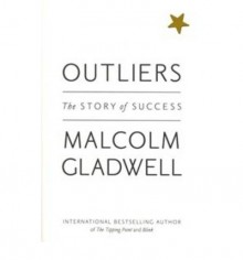 Outliers: The Story of Success - Malcolm Gladwell