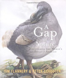 A Gap in Nature: Discovering the World's Extinct Animals - Tim Flannery