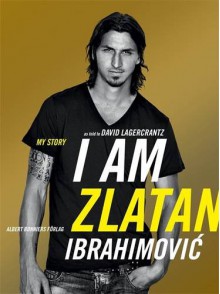 I am Zlatan Ibrahimovic - Zlatan Ibrahimović, David Lagercrantz, Ruth Urbom