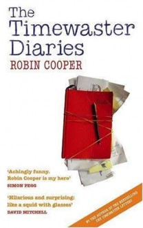 The Timewaster Diaries: A Year In The Life Of Robin Cooper - Robin Cooper