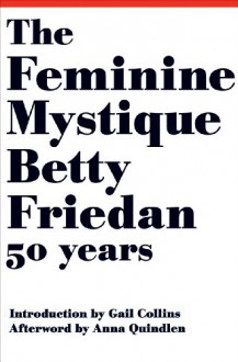 The Feminine Mystique - Betty Friedan, Gail Collins, Anna Quindlen