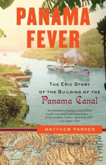 Panama Fever: The Epic Story of the Building of the Panama Canal (Vintage) - Matthew Parker