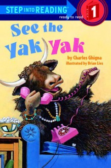 See the Yak Yak - Charles Ghigna,Brian Lies