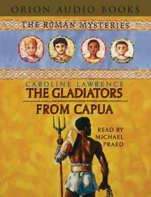 The Gladiators from Capua (Audio) - Caroline Lawrence, Michael Praed