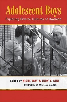 Adolescent Boys: Exploring Diverse Cultures of Boyhood - Judy Y. Chu, Judy Chu, Michael S. Kimmel, Judy Y. Chu