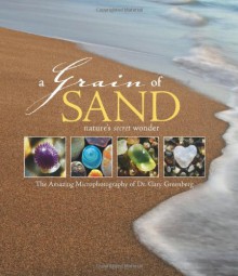 A Grain of Sand: Nature's Secret Wonder - Gary Greenberg, Stacy Keach