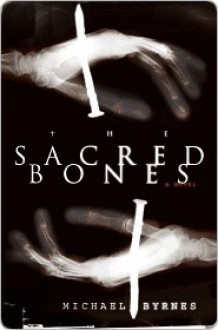 The Sacred Bones - Michael Byrnes