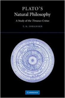 Plato's Natural Philosophy: A Study of the Timaeus-Critias - Thomas Kjeller Johansen