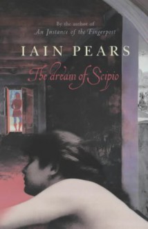 The Dream Of Scipio - Iain Pears