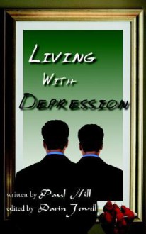 Living with Depression - Paul Hill, Darrin Jewell