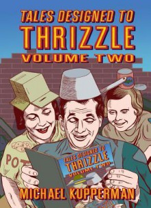 Tales Designed To Thrizzle Volume Two - Michael Kupperman