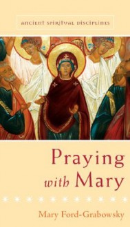 Praying with Mary - Mary Ford-Grabowsky