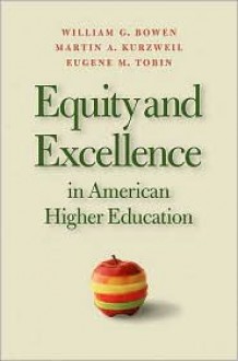 Equity and Excellence in American Higher Education - William G. Bowen, Eugene M. Tobin, Martin A. Kurzweil