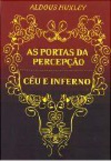 As Portas da Percepção / Céu e Inferno (Capa Mole) - Aldous Huxley