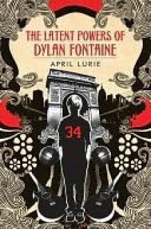 The Latent Powers of Dylan Fontaine - April Lurie