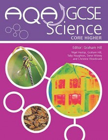 AQA GCSE Science Core Higher - Nigel Heslop, Graham Hill