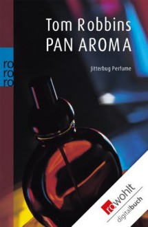 Pan Aroma: Jitterbug Perfume (German Edition) - Tom Robbins, Nikolaus Hansen