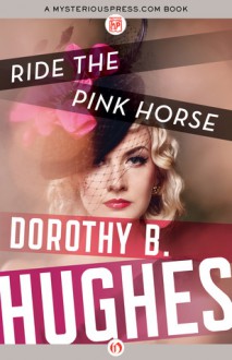 Ride the Pink Horse - Dorothy B. Hughes