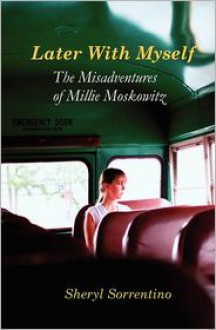 Later with Myself: The Misadventures of Millie Moskowitz - Sheryl Sorrentino