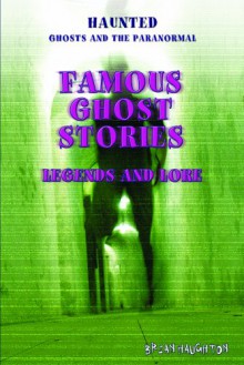 Famous Ghost Stories: Legends and Lore - Brian Haughton