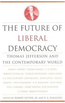 The Future of Liberal Democracy: Thomas Jefferson and the Contemporary World - Rouhollah K. Ramazani