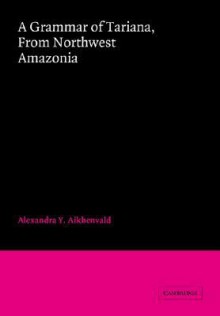 A Grammar of Tariana, from Northwest Amazonia - Alexandra Y. Aikhenvald