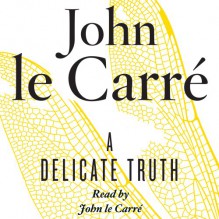 A Delicate Truth - John le Carré