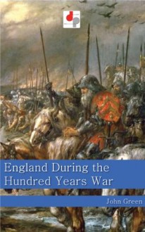 England During the Hundred Years War (Illustrated) - John Green