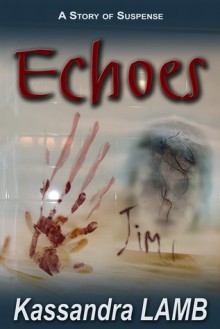 ECHOES, A Story of Suspense - Kassandra Lamb