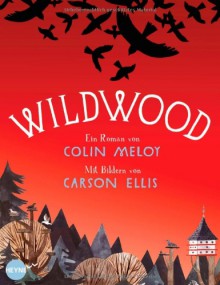 Wildwood - Colin Meloy, Carson Ellis, Astrid Finke