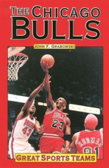 The Chicago Bulls (Great Sports Teams) - John F. Grabowski