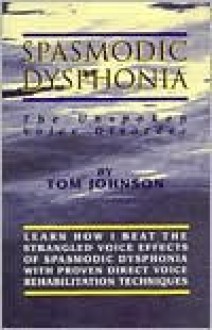 Spasmodic Dysphonia : The Unspoken Voice Disorder - Tom Johnson