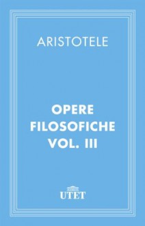 Opere filosofiche. Vol.III - Aristotle