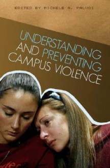 Understanding and Preventing Campus Violence - Michele A. Paludi