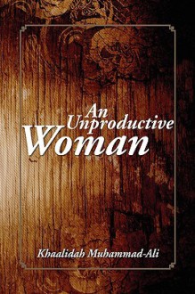 An Unproductive Woman - Khaalidah Muhammad-Ali