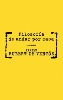 Filosofia de andar por casa - Xavier Rubert De Ventos