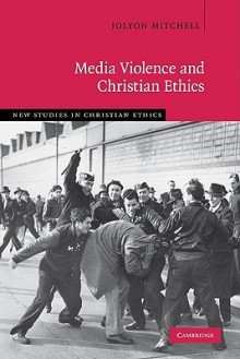 Media Violence and Christian Ethics - Jolyon Mitchell