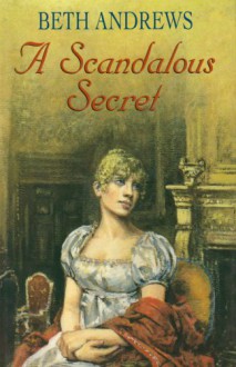 A Scandalous Secret - Beth Andrews