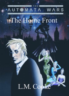 The Home Front (The Automata Wars #1) - L.M. Cooke