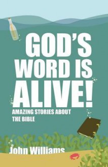 Gods Word Is Alive: Stories about the Bible (Youth) - John Williams