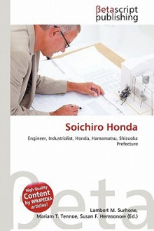 Soichiro Honda - Lambert M. Surhone, Mariam T. Tennoe, Susan F. Henssonow