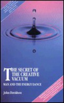 The Secret Of The Creative Vacuum: Man and the Energy Dance - John Davidson