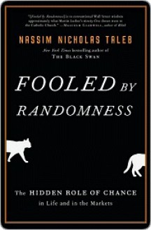 Fooled by Randomness: The Hidden Role of Chance in Life and in the Markets - Nassim Nicholas Taleb