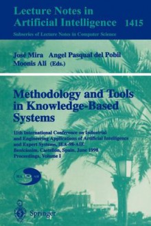 Methodology and Tools in Knowledge-Based Systems: 11th International Conference on Industrial and Engineering Applications of Artificial Intelligence and Expert Systems, Iea-98-Aie, Benicassim, Castellon, Spain, June, 1998 Proceedings, Volume I - A.P. del Pobil, Gerhard Goos, Juris Hartmanis, Moonis Ali, J. Mira, Jan Van Leeuwen