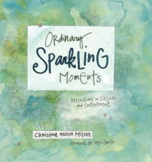 Ordinary Sparkling Moments: Reflections on Success and Contentment - Christine Mason Miller